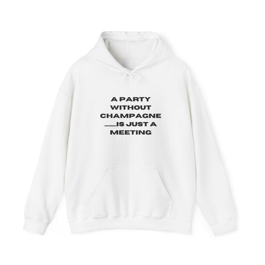 Collectors Item | Hooded Sweatshirt Unisex - A Party Without Champagne Is Just A Meeting..!!