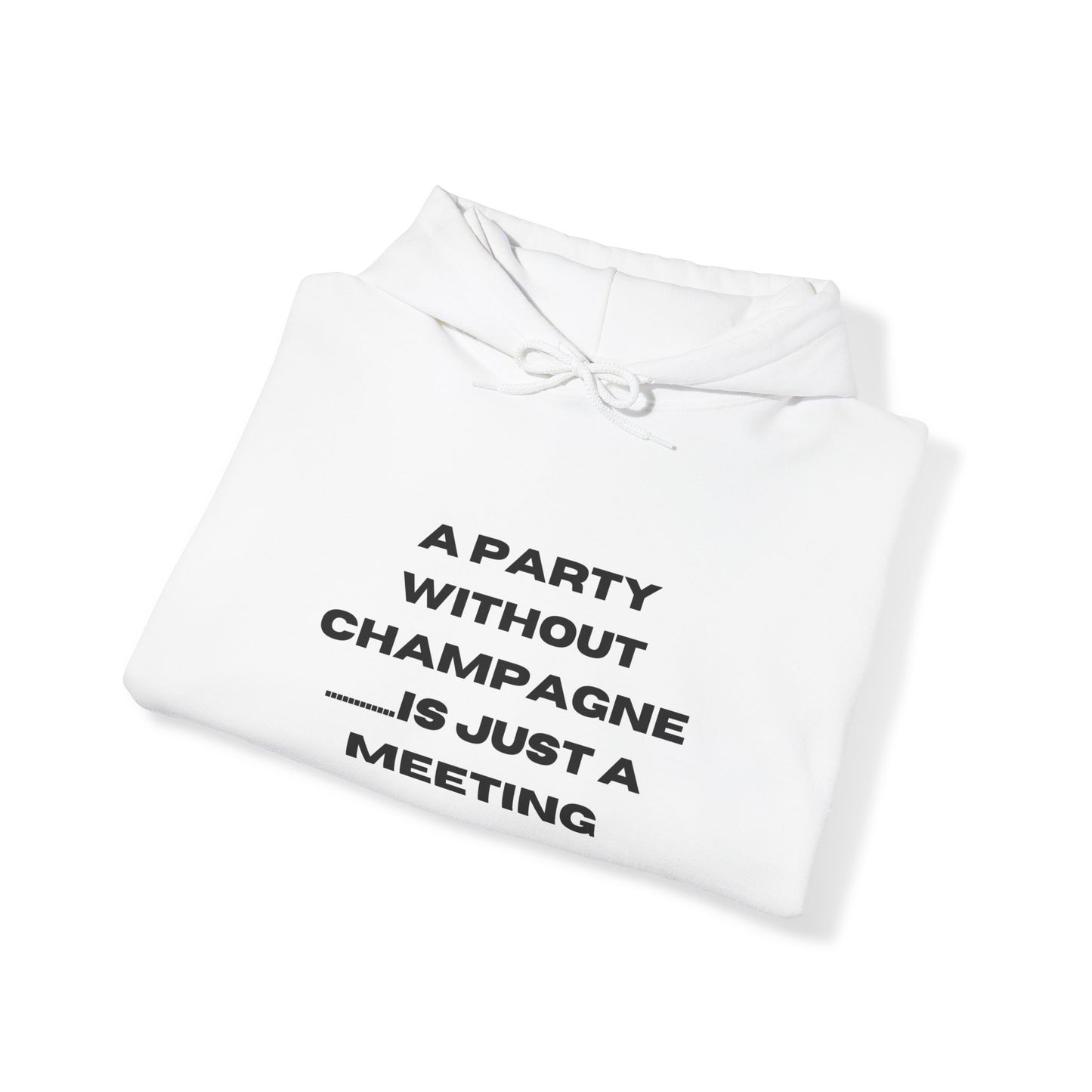 Collectors Item | Hooded Sweatshirt Unisex - A Party Without Champagne Is Just A Meeting..!!